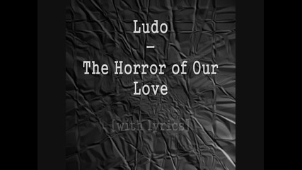 Ludo - The Horror of Our Love [with lyrics]