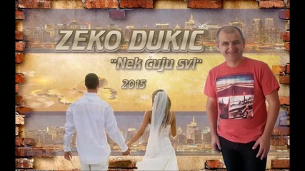 Zeko Dukić- Nek čuju svi- 2015