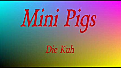 Mini Pigs - Die Kuh--1987