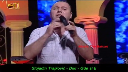 Stojadin Trajkovic Diki - Gde si ti (hq) (bg sub)