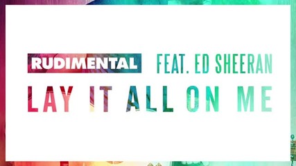 Rudimental Feat Ed Sheeran Lay It All On Me Audio