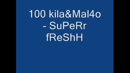 100 Kila ft Malcho - Super Fresh
