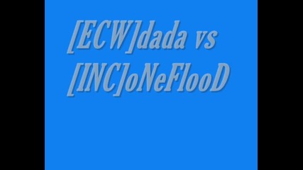 [ecw]dada vs [inc]oneflood
