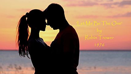 Robin Trower - Let Me Be The One