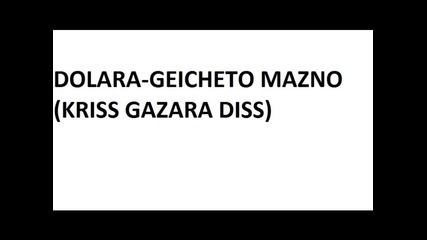 Dolara-geicheto Mazno(kriss Gazara Diss)