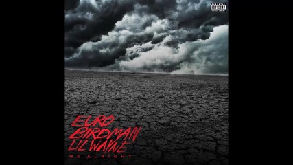 Euro ft. Birdman & Lil Wayne - We Alright