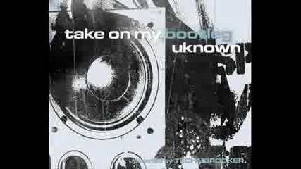 Unknown - Take On My Bootleg