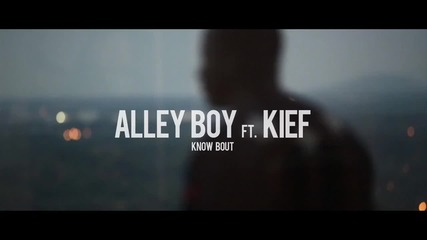 2o12 ! Alley Boy - Know Bout feat. Kief [explitic Verion]