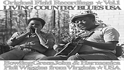 Living Country Blues Vol.1 - Bowling Green John Harmonica Phil Wiggins Full Album
