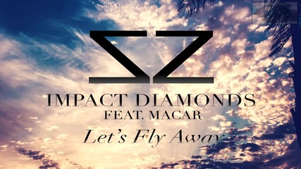 Impact Diamonds feat. Macar - Let's Fly Away (official Audio)