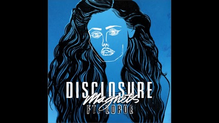 Disclosure - Magnets ft. Lorde | A U D I O |