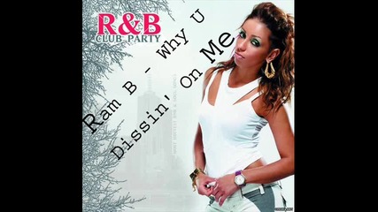 Ram B. - Why U Dissin' On Me
