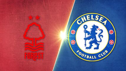 Nottingham Forest vs. Chelsea - Game Highlights
