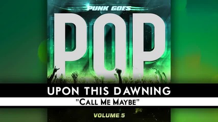 Upon This Dawning - Call me maybe Punk Goes Pop!