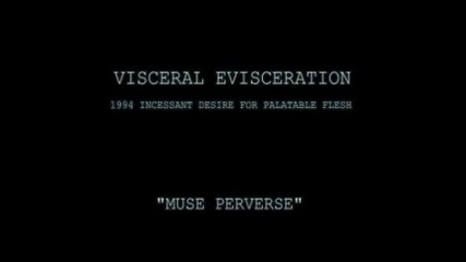 Visceral Evisceration - Muse Perverse