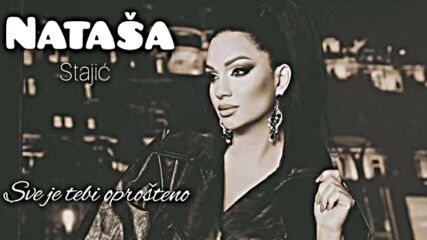 Natasa Stajic - Sve je tebi oprosteno (audio 2024).mp4
