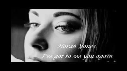 Norah Jones - I've got to see you again (превод)