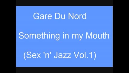 Gare Du Nord - Something In My Mouth 