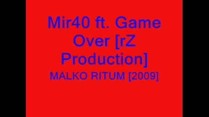 Mir40 ft. Game Over [rz Production] - Malko Ritum [2009]