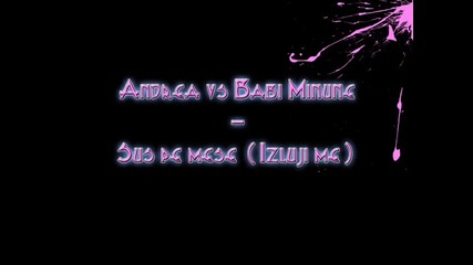 Andrea vs Babi Minune - Sus Pe Mese (prod. by Dj B - Side) 