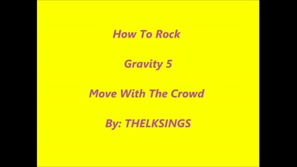 How To Rock (gravity 5) - Move With The Crowd