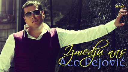 Aco Pejovic - Izmedju nas