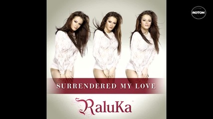 Румънско ! Raluka - Surrendered My Love ( Radio Edit )