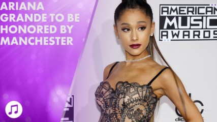 Ariana Grande to become honorary Manchester citizen