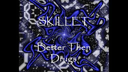 Skillet - Better Then Drugs