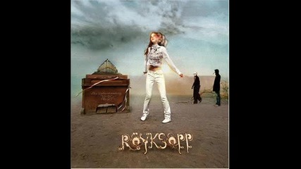 Royksopp - Someone Like Me