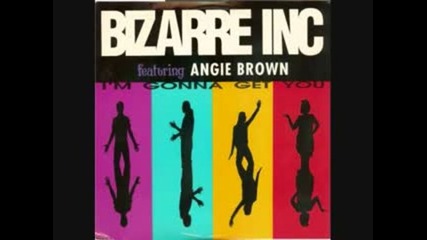 I'm Gonna Get You - Bizarre Inc ( Featuring Angie Brown )