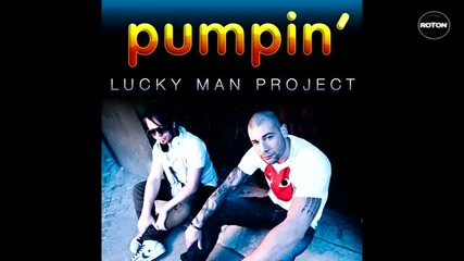 Lucky Man Project - Pumpin