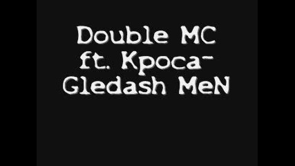 Double Mc Ft. Kpoca - Gledash Men 