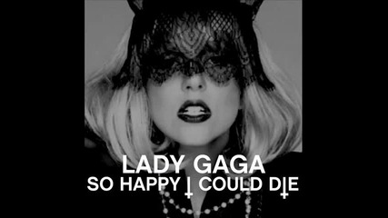Lady Gaga - So Happy I Could Die [remix]