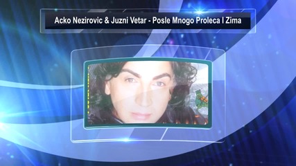 Acko Nezirovic & Juzni Vetar - 03 - Posle Mnogo Proleca I Zima