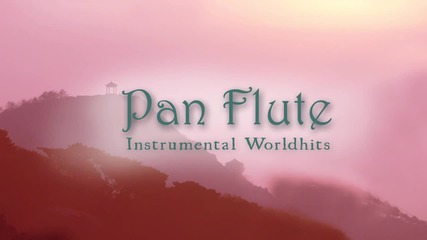 Pan Flute - Instrumental Worldhits Vol.2 - more than 1 hour of music e.g. El Condor Pasa, Angels