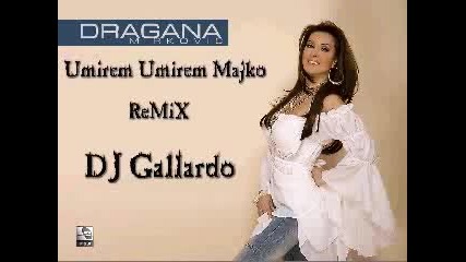 Dragana Mirkovic - Umirem Majko (dj Gallardo Remix)