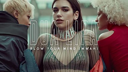 Dua Lipa - Blow Your Mind ( Mwah ) Official Audio