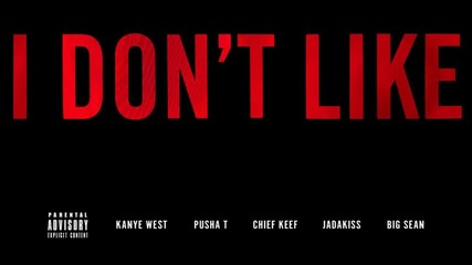 Kanye West - I Don't Like ft. Pusha T, Chief Keef, Jadakiss Big Sean (explicit)