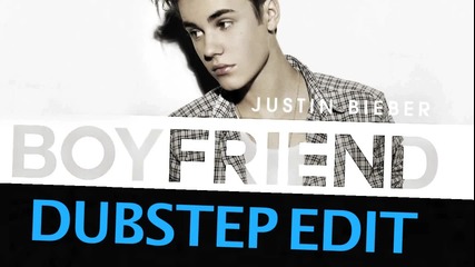 • Justin Bieber - Boyfriend • Dubstep Version •