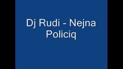 Dj Rudi - Nejna Policiq