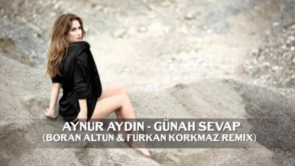 Aynur Aydin Gunah Sevap Borak Altun Furkan Korkmaz Remix Summer Hit 2018 Hd