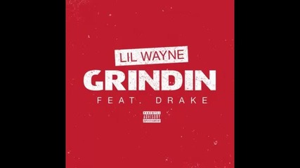 *2014* Lil Wayne ft. Drake - Grindin'