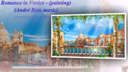 Романтика във Венеция! ... (painting) ... ( André Rieu music)