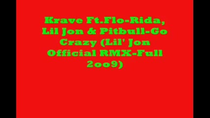 Krave Feat.floridaa, Lil Jon & Pitbull - Go Crazy (lil Jon Official Rmx - Full 2oo9) 