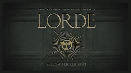 Lorde - Yellow Flicker Beat (from The Hunger Games Mockingjay Part 1) (audio)