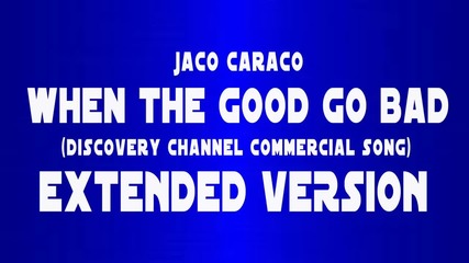 Jaco Caraco - When The Good Go Bad