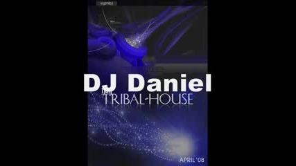 Dj Daniel - 04 - 07 - 2008 Tribal House Promo