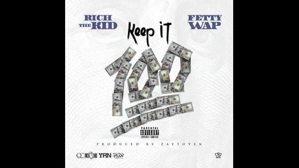 *2015* Rich The Kid ft. Fetty Wap - Keep it 100