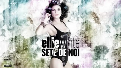 Ellie White - Sete De Noi
